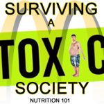 Surviving a Toxic Society: Nutrition 101 Surviving a Toxic Society: Nutrition 101